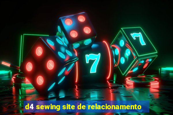 d4 sewing site de relacionamento